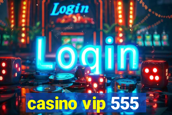 casino vip 555