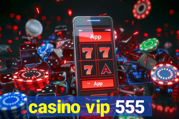 casino vip 555