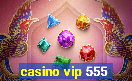 casino vip 555