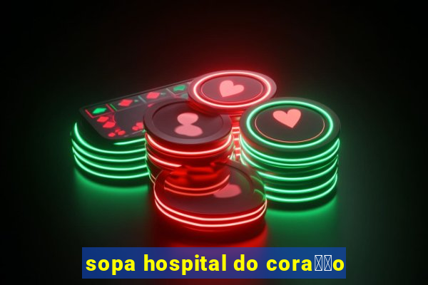 sopa hospital do cora莽茫o