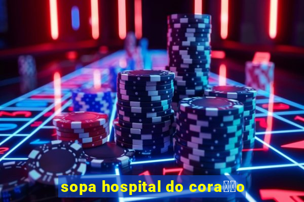 sopa hospital do cora莽茫o