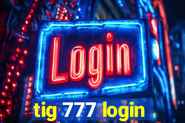 tig 777 login