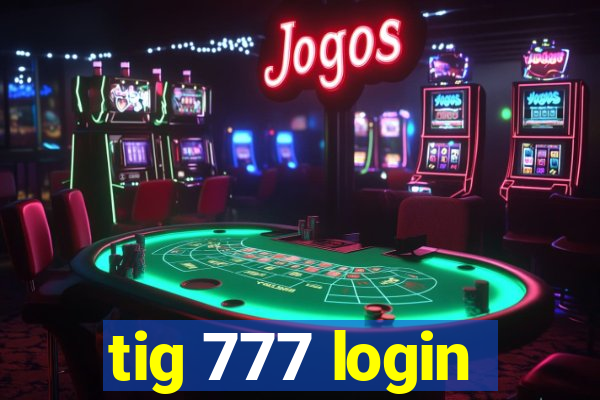 tig 777 login