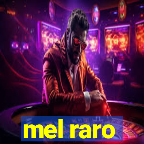 mel raro