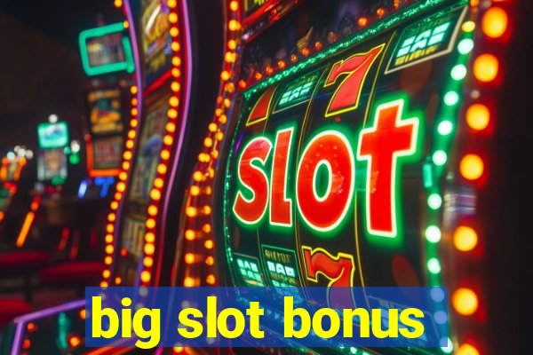 big slot bonus