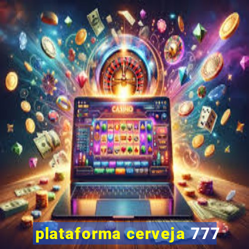 plataforma cerveja 777