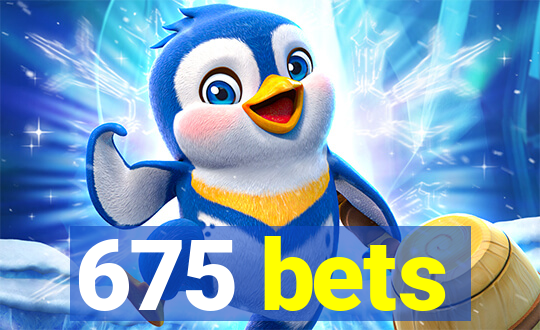 675 bets