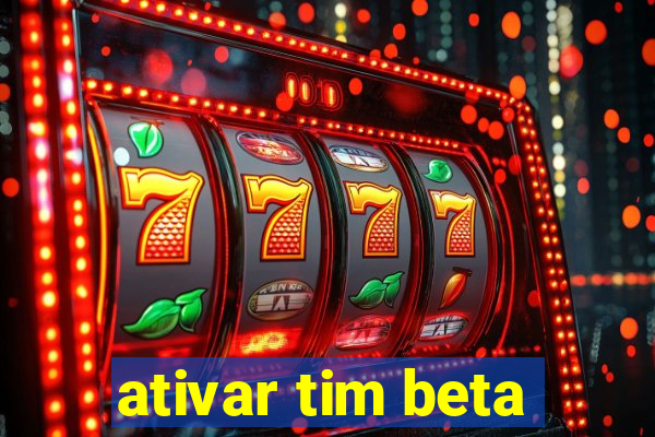 ativar tim beta