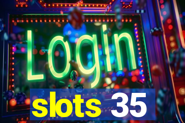 slots 35