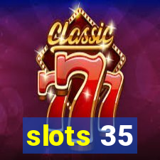 slots 35