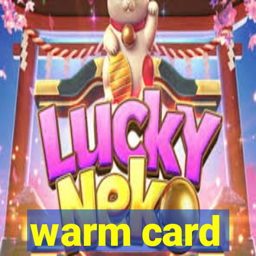 warm card