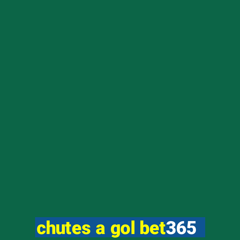 chutes a gol bet365