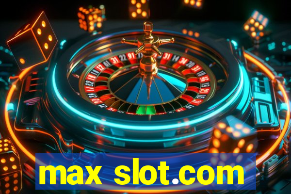 max slot.com