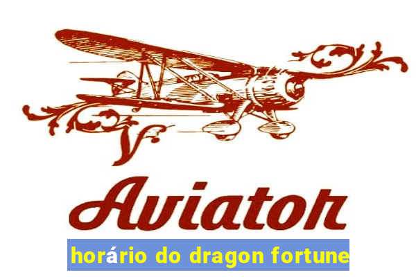 horário do dragon fortune