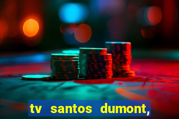 tv santos dumont, 431, centro