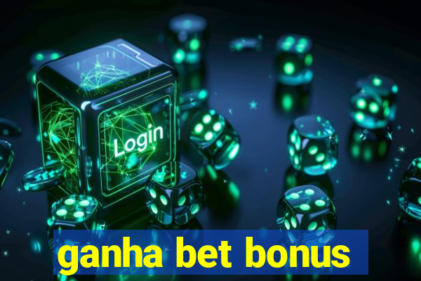 ganha bet bonus