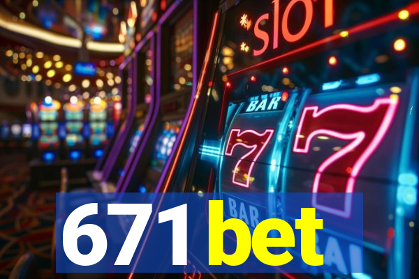 671 bet