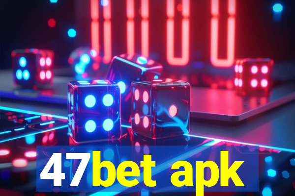 47bet apk