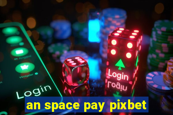 an space pay pixbet