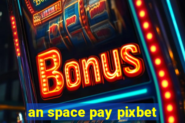 an space pay pixbet