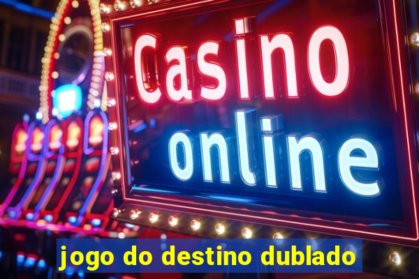 jogo do destino dublado