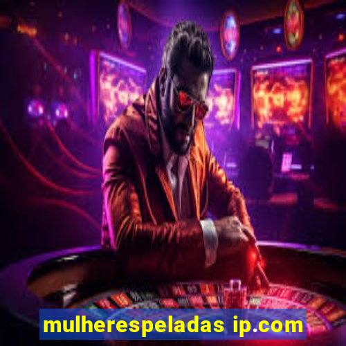 mulherespeladas ip.com