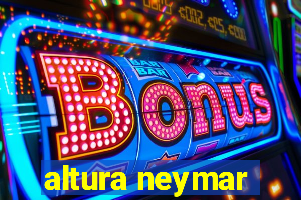 altura neymar