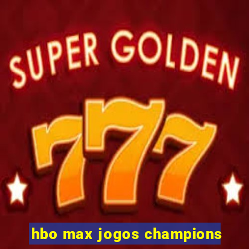 hbo max jogos champions