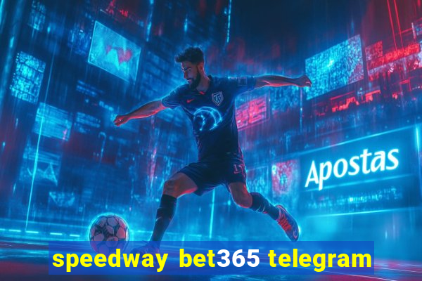 speedway bet365 telegram