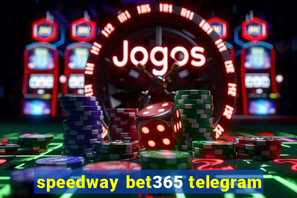 speedway bet365 telegram