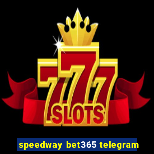 speedway bet365 telegram