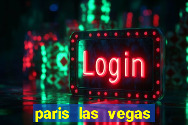 paris las vegas hotel & casino las vegas