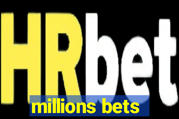 millions bets