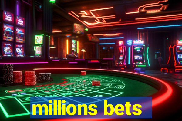 millions bets