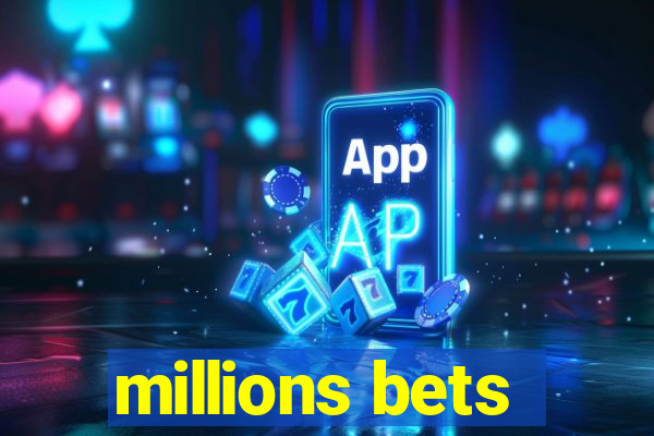 millions bets