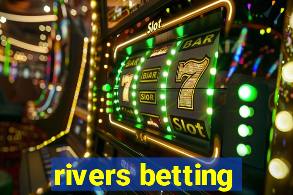 rivers betting