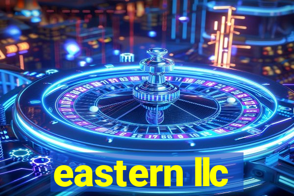 eastern llc