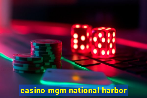 casino mgm national harbor