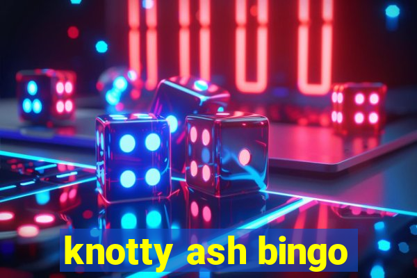 knotty ash bingo