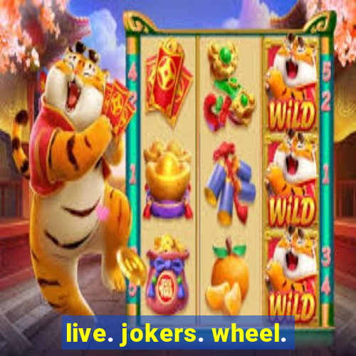 live. jokers. wheel.