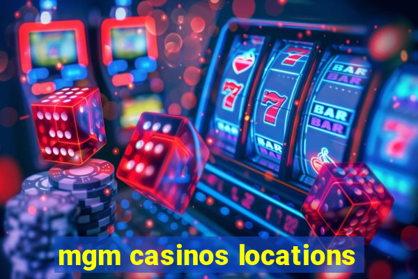 mgm casinos locations