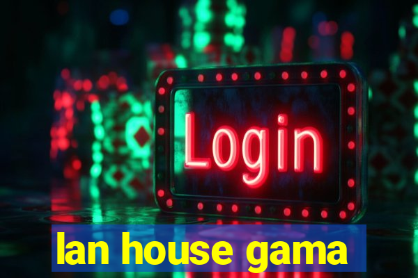 lan house gama