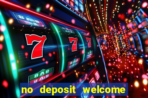 no deposit welcome bonus casinos