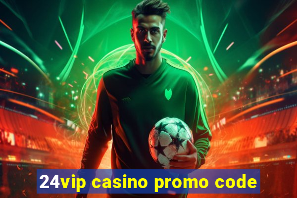 24vip casino promo code