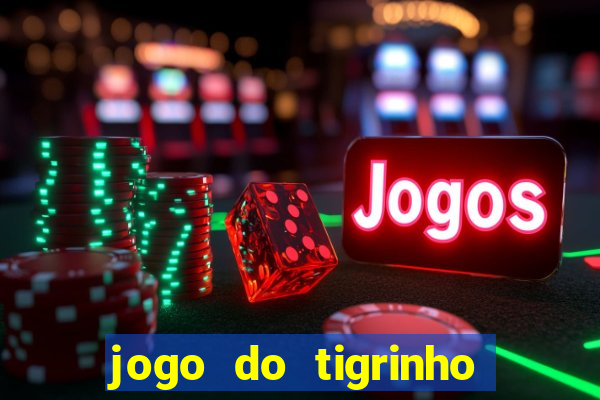 jogo do tigrinho da bet