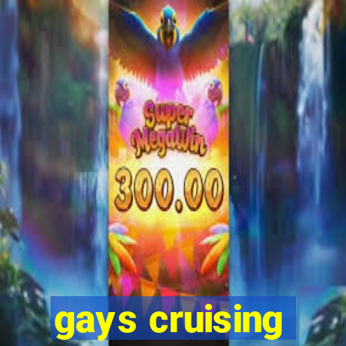 gays cruising