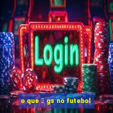 o que 茅 gs no futebol