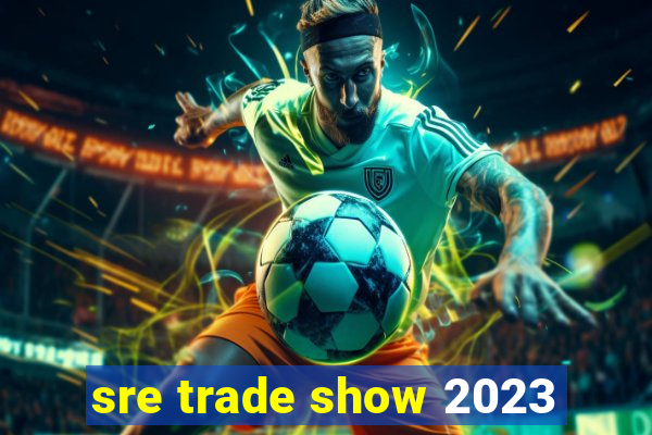 sre trade show 2023