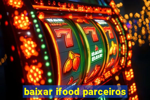 baixar ifood parceiros