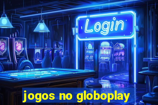 jogos no globoplay